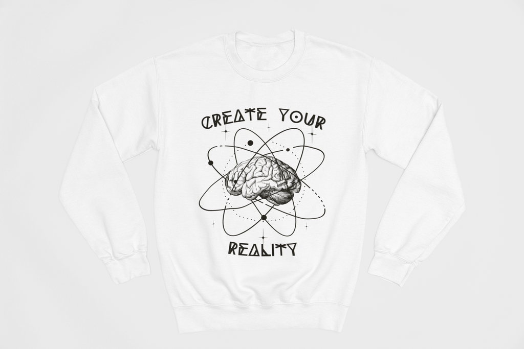 Create Your Reality Sweatshirt