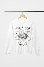 Create Your Reality Sweatshirt