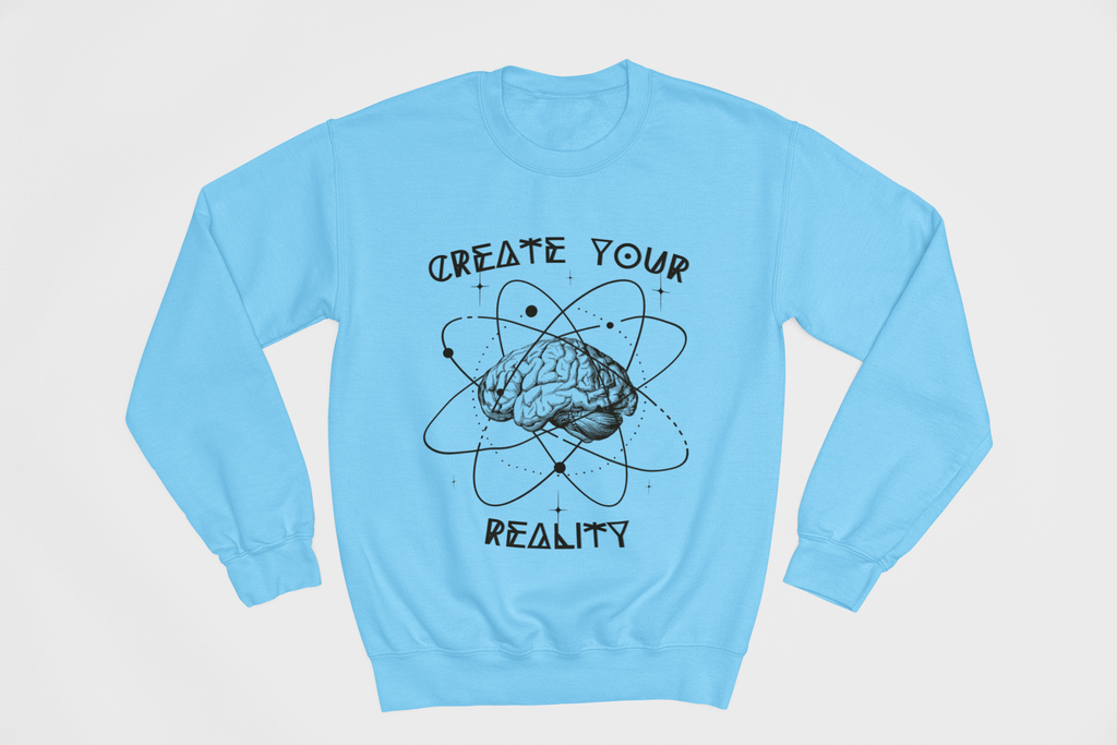 Create Your Reality Sweatshirt