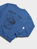 Create Your Reality Sweatshirt